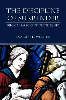 La discipline de l'abandon : Images bibliques du discipulat - The Discipline of Surrender: Biblical Images of Discipleship