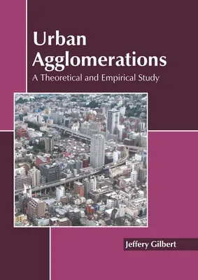 Les agglomérations urbaines : Une étude théorique et empirique - Urban Agglomerations: A Theoretical and Empirical Study