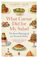 Ce que César a fait pour ma salade - Les significations secrètes de nos plats préférés - What Caesar Did For My Salad - The Secret Meanings of our Favourite Dishes