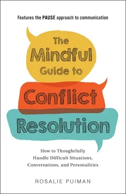 Le guide de la résolution des conflits en pleine conscience : Comment gérer de manière réfléchie les situations, les conversations et les personnalités difficiles - The Mindful Guide to Conflict Resolution: How to Thoughtfully Handle Difficult Situations, Conversations, and Personalities