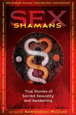 Sex Shamans : Histoires vraies de sexualité sacrée et d'éveil - Sex Shamans: True Stories of Sacred Sexuality and Awakening