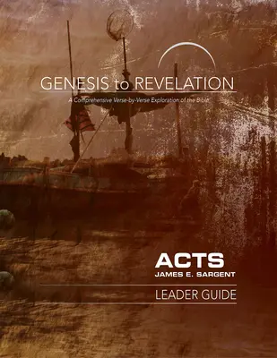 De la Genèse à l'Apocalypse : Guide de l'animateur : Une exploration complète de la Bible, verset par verset - Genesis to Revelation: Acts Leader Guide: A Comprehensive Verse-By-Verse Exploration of the Bible