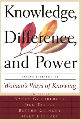 Connaissance, différence et pouvoir : Essais inspirés par les modes de connaissance des femmes - Knowledge, Difference, and Power: Essays Inspired by Women's Ways of of Knowing