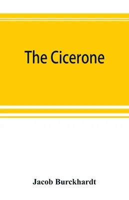 Le cicérone : un guide de la peinture en Italie à l'usage des voyageurs et des étudiants - The cicerone: an art guide to painting in Italy for the use of travellers and students