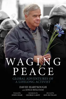 Waging Peace : Global Adventures of a Lifelong Activist (Aventures mondiales d'un militant de longue date) - Waging Peace: Global Adventures of a Lifelong Activist