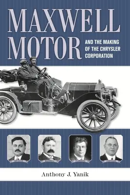 Maxwell Motor et la création de la société Chrysler - Maxwell Motor and the Making of the Chrysler Corporation