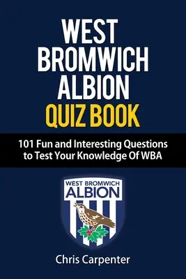 Livre Quiz WEST BROMWICH ALBION - 101 questions amusantes et intéressantes pour tester vos connaissances sur WBA. - WEST BROMWICH ALBION QUIZ BOOK - 101 Fun and Interesting Questions to Test Your Knowledge Of WBA
