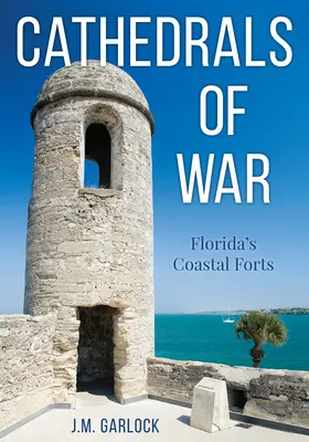 Les cathédrales de la guerre : les forts côtiers de Floride - Cathedrals of War: Florida's Coastal Forts