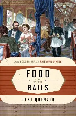 La nourriture sur les rails : L'âge d'or de la restauration ferroviaire - Food on the Rails: The Golden Era of Railroad Dining