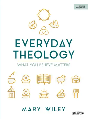 Théologie de tous les jours - Livre d'étude biblique : Ce que vous croyez est important - Everyday Theology - Bible Study Book: What You Believe Matters