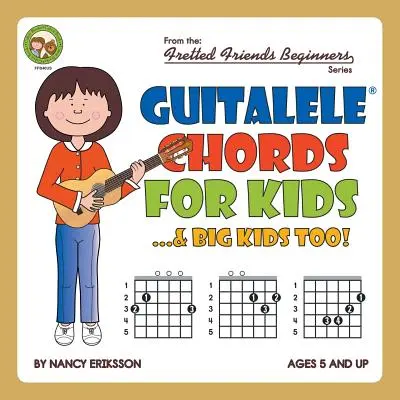 Accords de Guitalele pour les enfants...et les grands enfants aussi&nbsp;! - Guitalele Chords For Kids...& Big Kids Too!