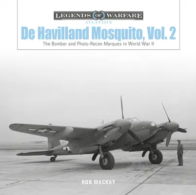 de Havilland Mosquito, Vol. 2 : Le bombardier et les Marques de photo-reconstruction pendant la Seconde Guerre mondiale - de Havilland Mosquito, Vol. 2: The Bomber and Photo-Recon Marques in World War II