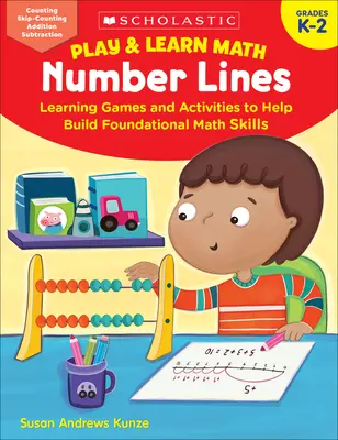 Jouer et apprendre les maths : Les lignes des nombres : Jeux et activités d'apprentissage pour aider à développer les compétences de base en mathématiques - Play & Learn Math: Number Lines: Learning Games and Activities to Help Build Foundational Math Skills