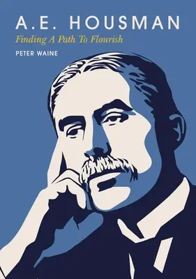 A.E. Housman : Trouver la voie de l'épanouissement - A.E. Housman: Finding a Path to Flourish