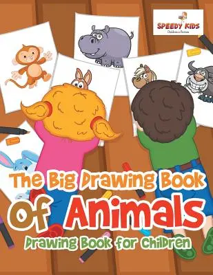 Le grand livre de dessin des animaux : Livre de dessin pour enfants - The Big Drawing Book of Animals: Drawing Book for Children