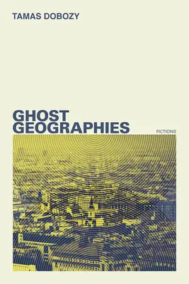 Géographies fantômes : Fictions - Ghost Geographies: Fictions