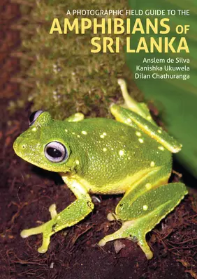 Guide photographique de terrain pour les amphibiens du Sri Lanka - A Photographic Field Guide to the Amphibians of Sri Lanka