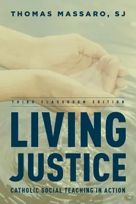 Vivre la justice : L'enseignement social catholique en action, troisième édition pour la classe - Living Justice: Catholic Social Teaching in Action, Third Classroom Edition