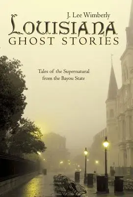 Histoires de fantômes de Louisiane : Histoires de fantômes de Louisiane : Histoires surnaturelles de l'État des Bayous - Louisiana Ghost Stories: Tales of the Supernatural from the Bayou State