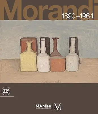 Giorgio Morandi : 1890-1964 : Rien n'est plus abstrait que la réalité - Giorgio Morandi: 1890-1964: Nothing Is More Abstract Than Reality