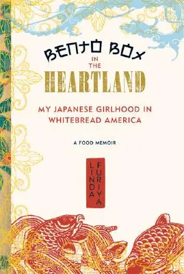 Bento Box in the Heartland : Mon enfance japonaise dans l'Amérique de Whitebread - Bento Box in the Heartland: My Japanese Girlhood in Whitebread America