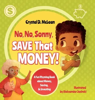 Non, non, Sonny, économise cet argent ! Un livre de rimes amusant sur l'argent, l'épargne et l'investissement - No, No, Sonny, Save That Money! A Fun Rhyming Book about Money, Saving, & Investing