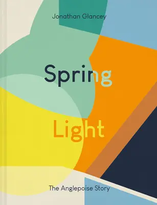 Spring Light : L'histoire de l'Anglepoise - Spring Light: The Anglepoise Story