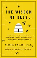 La sagesse des abeilles - Ce que la ruche peut enseigner aux entreprises en matière de leadership, d'efficacité et de croissance - Wisdom of Bees - What the Hive Can Teach Business about Leadership, Efficiency, and Growth