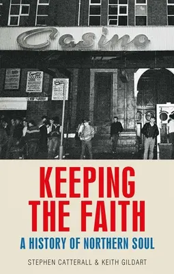 Garder la foi : Une histoire de l'âme nordique - Keeping the Faith: A History of Northern Soul