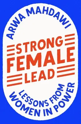 La force du leadership féminin : Les leçons des femmes au pouvoir - Strong Female Lead: Lessons from Women in Power