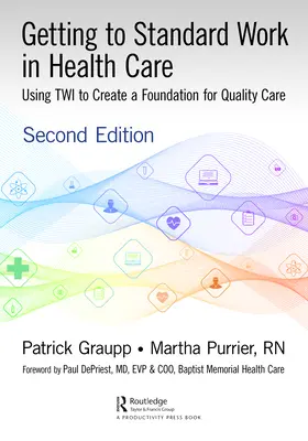 Se mettre au travail de manière standard dans les soins de santé : Utiliser le TWI pour créer les bases de soins de qualité - Getting to Standard Work in Health Care: Using TWI to Create a Foundation for Quality Care