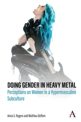 Faire du genre dans le heavy metal : Perceptions des femmes dans une sous-culture hypermasculine - Doing Gender in Heavy Metal: Perceptions on Women in a Hypermasculine Subculture