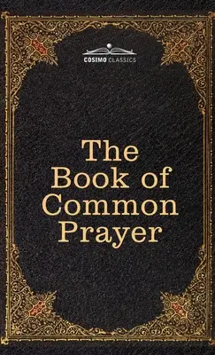 Le Livre de la prière commune : et l'administration des sacrements et autres rites et cérémonies de l'Église, selon l'usage de l'Église d'Angleterre - The Book of Common Prayer: and Administration of the Sacraments and other Rites and Ceremonies of the Church, after the use of the Church of Engl