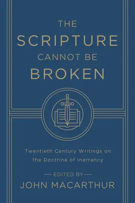 L'Écriture ne peut être brisée : Écrits du vingtième siècle sur la doctrine de l'inerrance - The Scripture Cannot Be Broken: Twentieth Century Writings on the Doctrine of Inerrancy