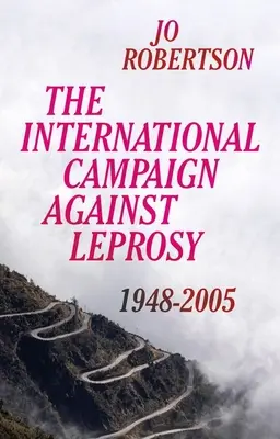 La campagne internationale contre la lèpre : 1948 - 2005 - The International Campaign Against Leprosy: 1948 - 2005