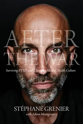 Après la guerre : Survivre au TSPT et changer la culture de la santé mentale - After the War: Surviving Ptsd and Changing Mental Health Culture