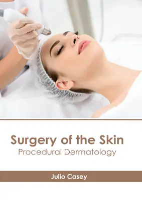 Chirurgie de la peau : Dermatologie procédurale - Surgery of the Skin: Procedural Dermatology