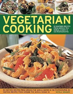 Cuisine végétarienne : Plus de 50 recettes fraîches et inventives pour les cuisiniers créatifs - Vegetarian Cooking: Over 50 Fresh and Inventive Recipes for the Creative Cook