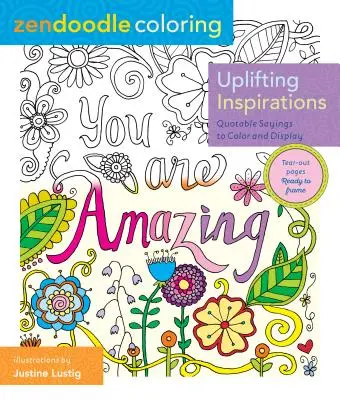 Zendoodle Coloring : Inspirations édifiantes : Des citations à colorier et à afficher - Zendoodle Coloring: Uplifting Inspirations: Quotable Sayings to Color and Display