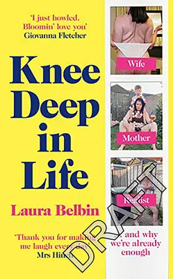 La vie jusqu'au bout des ongles : Épouse, mère, réaliste... et pourquoi nous en avons déjà assez - Knee Deep in Life: Wife, Mother, Realist... and Why We're Already Enough