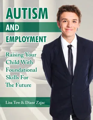L'autisme et l'emploi : Élever votre enfant avec des compétences fondamentales pour l'avenir - Autism and Employment: Raising Your Child with Foundational Skills for the Future