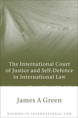 La Cour internationale de justice et la légitime défense en droit international - International Court of Justice and Self-Defence in International Law