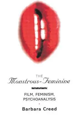 Le monstrueux-féminin : Film, féminisme, psychanalyse - The Monstrous-Feminine: Film, Feminism, Psychoanalysis