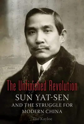 La révolution inachevée : Sun Yat-Sen et la lutte pour la Chine moderne - The Unfinished Revolution: Sun Yat-Sen and the Struggle for Modern China