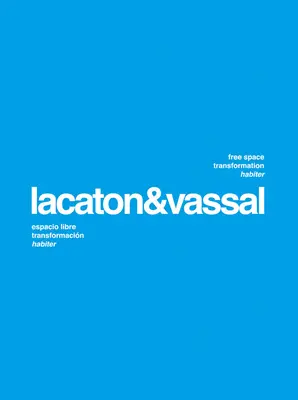 Lacaton & Vassal - Espace libre, transformation, habiter - Lacaton & Vassal - Free Space, Transformation, Habiter