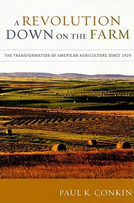 Une révolution à la ferme : La transformation de l'agriculture américaine depuis 1929 - A Revolution Down on the Farm: The Transformation of American Agriculture Since 1929