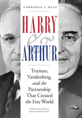 Harry et Arthur : Truman, Vandenberg et le partenariat qui a créé le monde libre - Harry and Arthur: Truman, Vandenberg, and the Partnership That Created the Free World