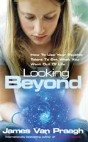 Regarder au-delà - Comment utiliser votre talent psychique pour obtenir ce que vous voulez - Looking Beyond - How To Use Your Psychic Talent To Get What You Want