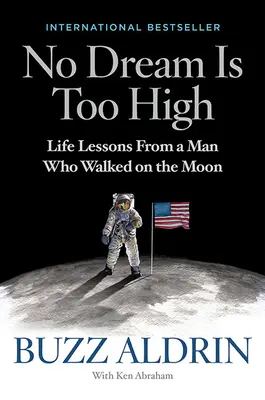 Aucun rêve n'est trop grand : Les leçons de vie d'un homme qui a marché sur la Lune - No Dream Is Too High: Life Lessons from a Man Who Walked on the Moon