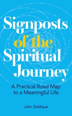Les balises du voyage spirituel : Une carte routière pratique pour une vie pleine de sens - Signposts of the Spiritual Journey: A Practical Road Map to a Meaningful Life